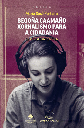 BEGOÑA CAAMAÑO. XORNALISMO PARA A CIDADANIA. DE VI