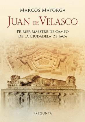 JUAN DE VELASCO, PRIMER MAESTRE DE CAMPO DE LA CIUDADELA DE JACA