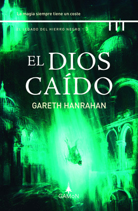 DIOS CAÍDO, EL (EL LEGADO DEL HIERRO NEGRO, VOLUMEN 3)