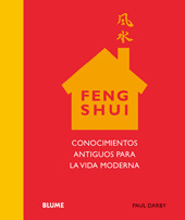 FENG SHUI. CONOCIMIENTOS ANTIGUOS PARA LA VIDA MODERNA