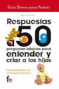 RESPUESTAS A 50 PREGUNTAS BÁSICAS PAR ENTENDER Y CRIAR A LOS HIJOS