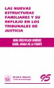 NUEVAS ESTRUCTURAS FAMILIARES Y SU REFLEJO EN LOS TRIBUNALES DE JUSTICIA, LAS