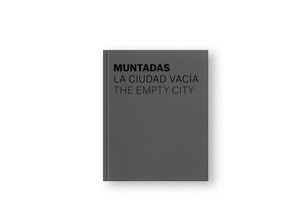 MUNTADAS. LA CIUDAD VACIA.