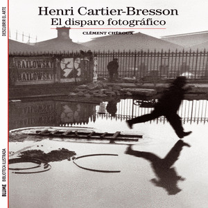 HENRI CARTIER BRESSON: EL DISPARO FOTOGRAFICO