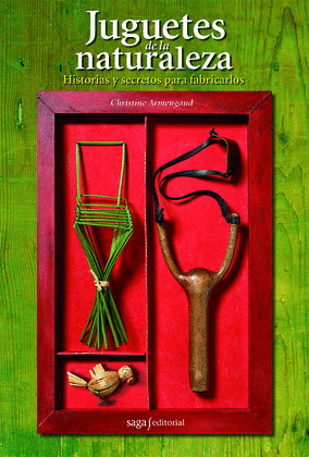 JUGUETES DE LA NATURALEZA. HISTORIAS Y SECRETOS PARA FABRICARLOS