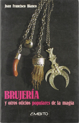 BRUJERIA Y OTROS OFICIOS POPULARES DE LA MAGIA