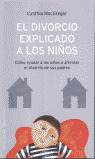 EL DIVORCIO EXPLICADO A LOS NIÑOS: CÓMO AYUDAR A LOS NIÑOS A AFRONTAR EL DIVORCIO DE SUS PADRES