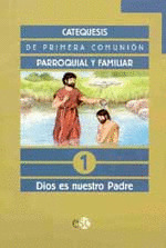 DIOS ES NUESTRO PADRE. CATEQUESIS DE INICIACION CRISTIANA PARROQUIAL Y FAMILIAR, 1
