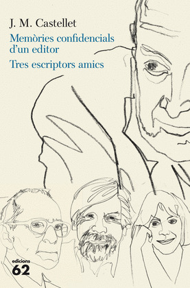 MEMÒRIES CONFIDENCIALS D'UN EDITOR. TRES ESCRIPTORS AMICS