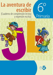 LA AVENTURA DE ESCRIBIR, 6 EDUCACIÓN PRIMARIA. CUADERNO DE COMPRENSIÓN LECTORA Y