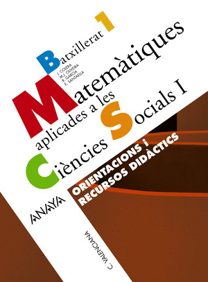 MATEMÀTIQUES APLICADES A LES CIÈNCIES SOCIALS I. ORIENTACIONS I RECURSOS DIDÀCTI