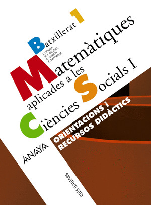 MATEMÀTIQUES APLICADES A LES CIÈNCIES SOCIALS I. ORIENTACIONS I RECURSOS DIDÀCTI