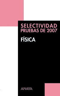FÍSICA. SELECTIVIDAD. PRUEBAS DE 2007