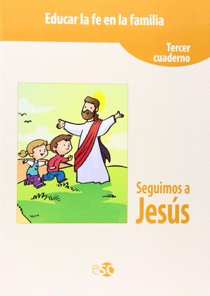 SEGUIMOS A JESÚS. EDUCAR LA FE EN LA FAMILIA, TERCER CUADERNO
