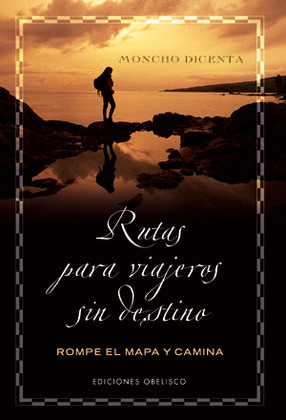 LIBRO DE RUTAS PARA VIAJEROS SIN DESTINO. ROMPE EL MAPA Y CAMINA.