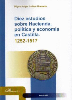 DIEZ ESTUDIOS SOBRE HACIENDA, POLITICA Y ECONOMIA EN CASTILLA 1252-1517