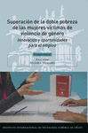 SUPERACION DE LA DOBLE POBREZA DE LAS MUJERES VICTIMAS VIOLENCIA GENERO