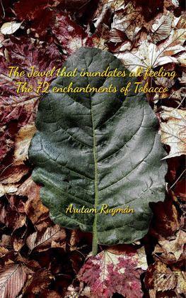 THE JEWEL THAT INUNDATES ALL FEELING. THE 72 ENCHANTMENTS OF TOBACCO