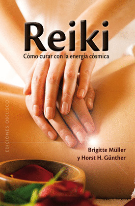 REIKI. COMO CURAR CON LA ENERGIA COSMICA