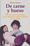 DE CARNE Y HUESO: DIEZ LECCIONES ESENCIALES PARA EDIFICAR LA ESTIMA CORPORAL DE SUS HIJOS