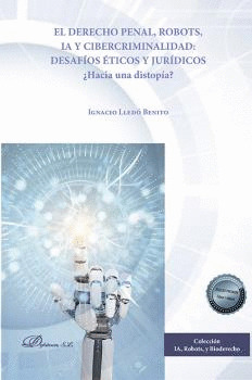 EL DERECHO PENAL, ROBOTS, IA Y CIBERCRIMINALIDAD: DESAFÍOS ÉTICOS Y JURÍDICOS