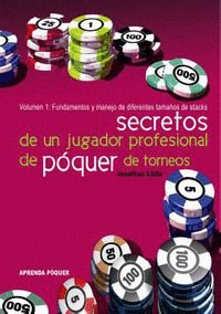 SECRETOS DE UN JUGADOR PROFESIONAL DE POQUER DE TORNEOS, I: FUNDAMENTOS Y MANEJO DE DIFERENTES TAMAÑ