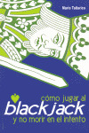 COMO JUGAR AL BLACKJACK Y NO MORIR EN EL INTENTO