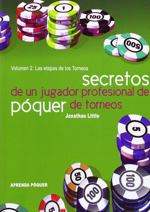 SECRETOS DE UN JUGADOR PROFESIONAL DE POQUER DE TORNEOS, VOLUMEN 2: ETAPAS DE LOS TORNEOS