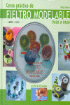 CURSO PRACTICO DE FIELTRO MODELABLE PASO A PASO (LIBRO+DVD)