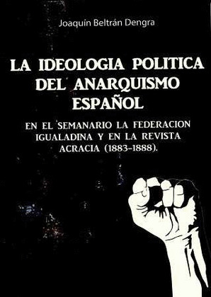 LA IDEOLOGIA DEL ANARQUISMO POLITICA DEL ANARQUISMO ESPAÑOL A TRAVES DEL SEMANAR