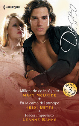 MILLONARIO DE INCOGNITO; EN LA CAMA DEL PRINCIPE; PLACER IMPREVISTO