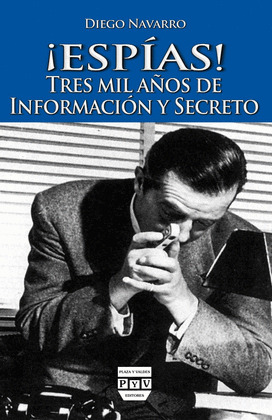 ¡ESPÍAS! TRES MIL AÑOS DE INFORMACIÓN Y SECRETO