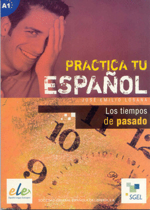 PRACTICA TU ESPAÑOL: LOS TIEMPOS DEL PASADO (NIVEL B1)