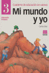 MI MUNDO Y YO, EDUCACION EN VALORES, 3 EDUCACION PRIMARIA. CUADERNO
