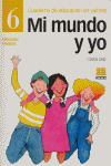 MI MUNDO Y YO, EDUCACION EN VALORES 6, EDUCACION PRIMARIA. CUADERNO