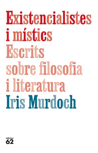 EXISTENCIALISTES I MÍSTICS. ESCRITS SOBRE FILOSOFIA I LITERATURA