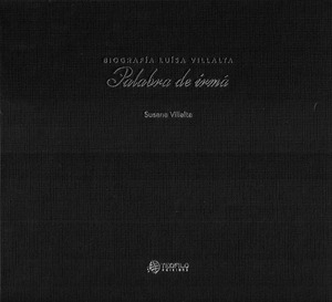 PALABRA DE IRMÁ. BIOGRAFÍA DE LUÍSA VILLALTA.  (ESTOXO)