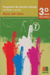 GUIA DEL TUTOR, 3º ESO. PROGRAMA DE ACCION TUTORIAL. ACTIVIDADES Y RECURSOS