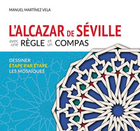 L?ALCAZAR DE SÉVILLE AVEC UN RÈGLE ET UN COMPAS