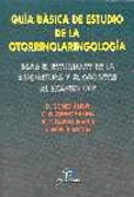 GUÍA BÁSICA DE ESTUDIO DE LA OTORRINOLARINGOLOGÍA.