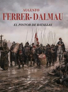 AUGUSTO FERRER-DALMAU. EL PINTOR DE BATALLAS