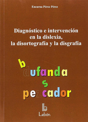 DIAGNOSTICO E INTERVENCION EN LA DISLEXIA, LA DISORTOGRAFIA Y LA DISGRAFIA
