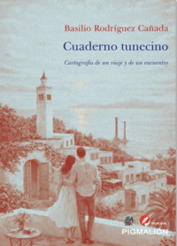 CUADERNO TUNECINO. CARTOGRAFÍA DE UN VIAJE Y DE UN ENCUENTRO
