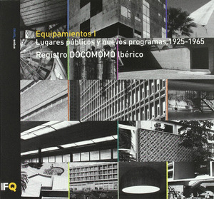 EQUIPAMIENTOS, I. LUGARES PUBLICOS Y NUEVOS PROGRAMAS, 1925-1965