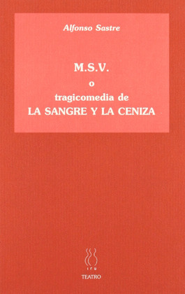 M.S.V. O TRAGICOMEDIA DE LA SANGRE Y LA CENIZA