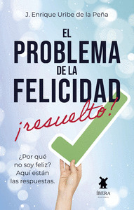 EL PROBLEMA DE LA FELICIDAD RESUELTO