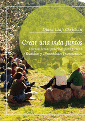CREAR UNA VIDA JUNTOS. HERRAMIENTOAS PRACTICAS PARA FORMAR ECOALDEAS Y COMUNIDAD