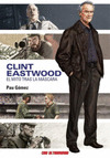 CLINT EASTWOOD. EL MITO TRAS LA MÁSCARA
