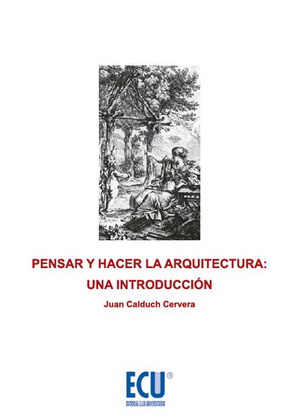 PENSAR Y HACER LA ARQUITECTURA: UNA INTRODUCCIÓN