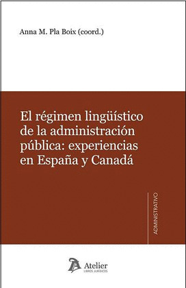 RÉGIMEN LINGÜÍSTICO DE LA ADMINISTRACIÓN PÚBLICA: EXPERIENCIAS EN ESPAÑA Y CANAD